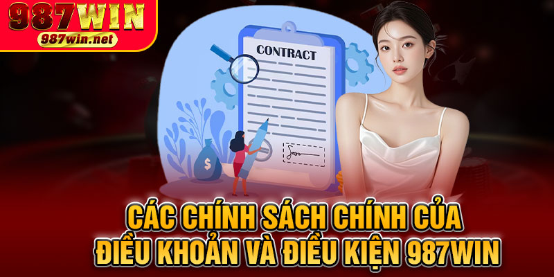 Các Chính Sách Chính Của Điều Khoản Và Điều Kiện 987WIN