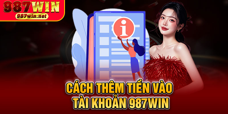 Cách Thêm Tiền Vào Tài Khoản 987WIN