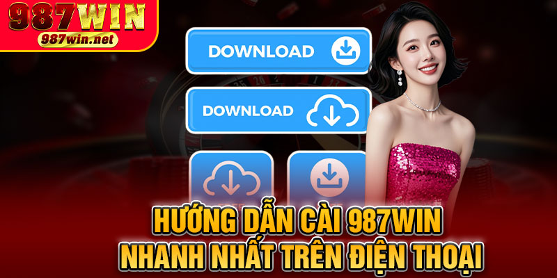 Hướng Dẫn Cài 987WIN Nhanh Nhất Trên Điện Thoại
