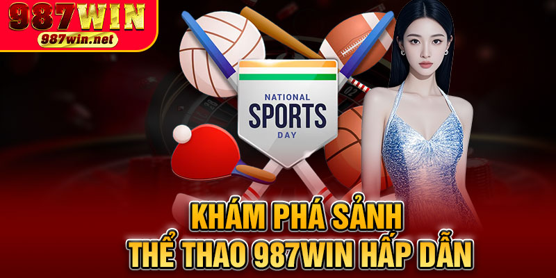 Khám Phá Sảnh Thể Thao 987WIN Hấp Dẫn