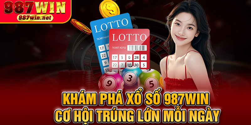 Khám Phá Xổ Số 987WIN Cơ Hội Trúng Lớn Mỗi Ngày