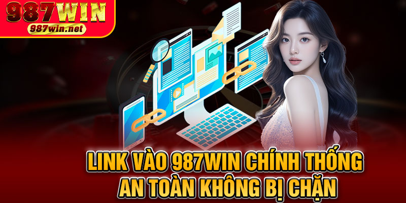 Link Vào 987WIN Chính Thống An Toàn Không Bị Chặn