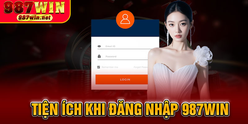 Tiện Ích Khi Đăng Nhập 987WIN