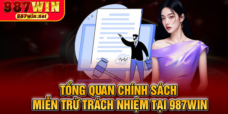 Tổng Quan Chính Sách Miễn Trừ Trách Nhiệm Tại 987WIN