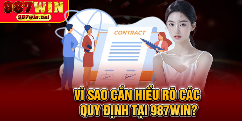 Vì Sao Cần Hiểu Rõ Các Quy Định Tại 987WIN?