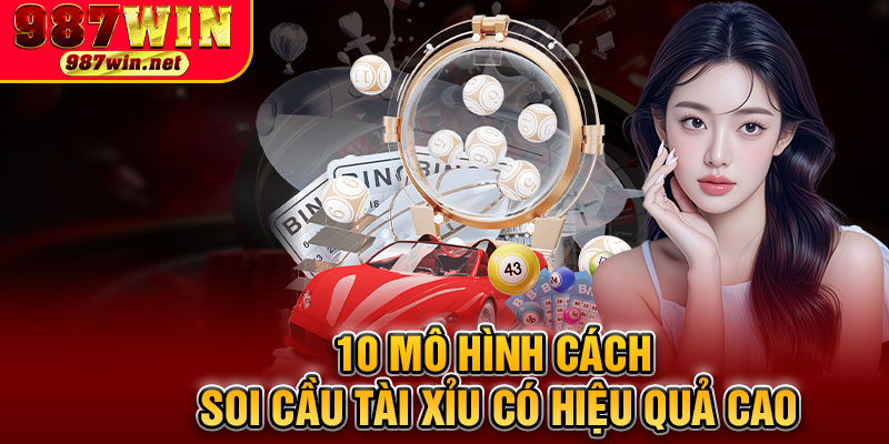 10 Mô Hình Cách Soi Cầu Tài Xỉu Có Hiệu Quả Cao