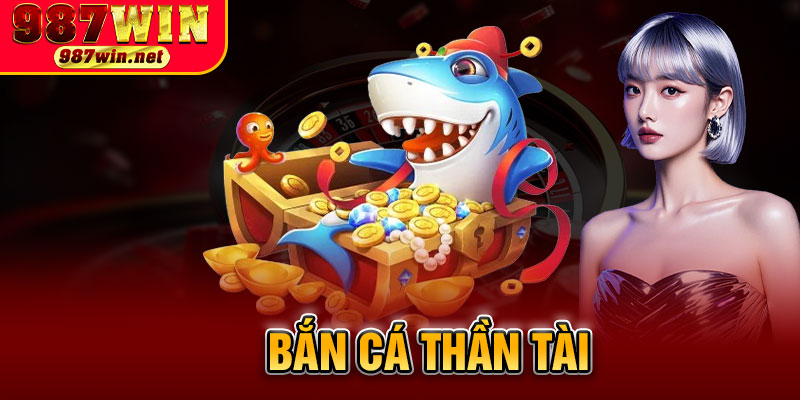 Bắn Cá Thần Tài