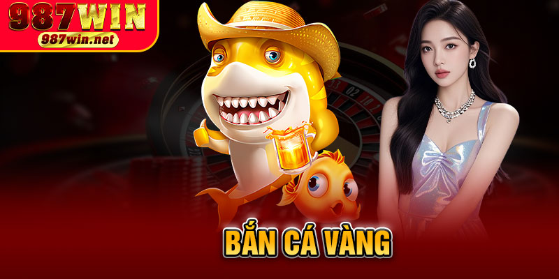Bắn Cá Vàng