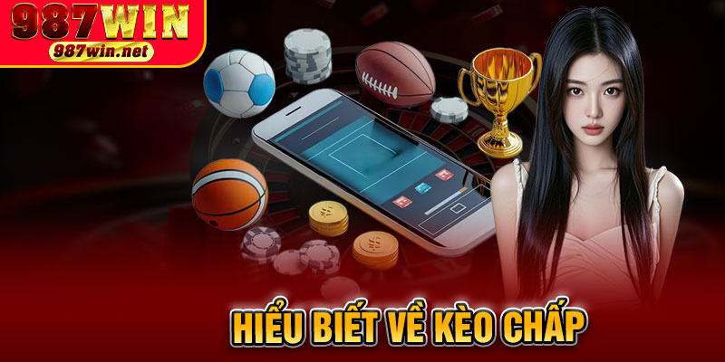 Hiểu Biết Về Kèo Chấp