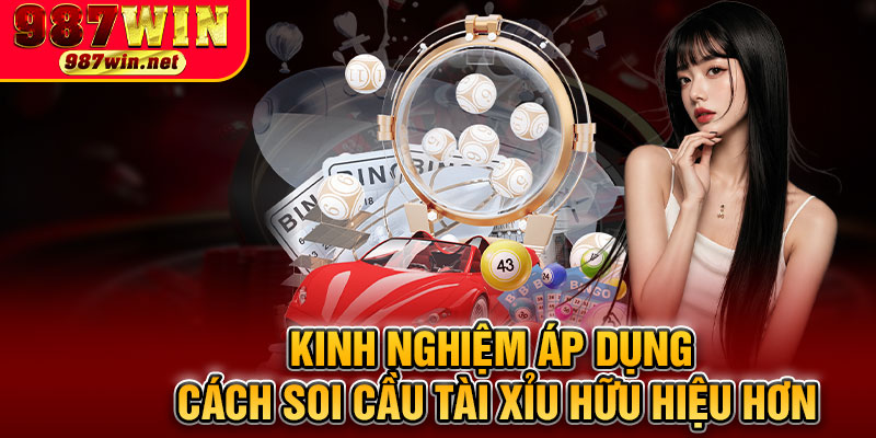 Kinh Nghiệm Áp Dụng Cách Soi Cầu Tài Xỉu Hữu Hiệu Hơn