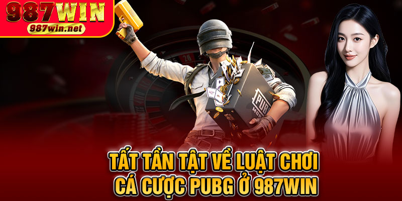 Tất Tần Tật Về Luật Chơi Cá Cược PUBG Ở 987WIN